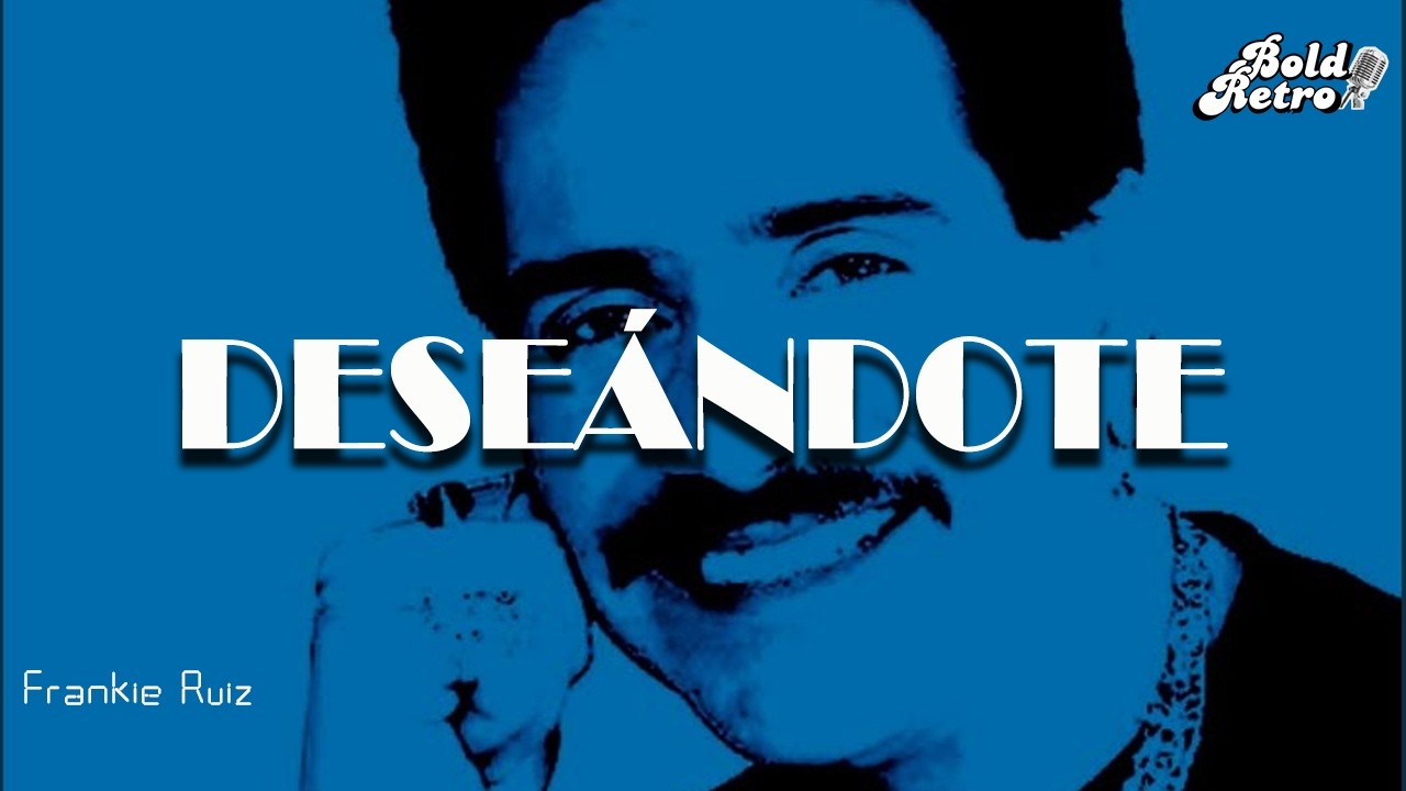 Frankie Ruíz - Deseándote (Letra)