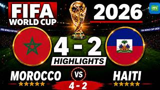 Morocco 4-2 Haiti Highlights | Morocco Seal Thrilling Victory | FIFA World Cup 2026