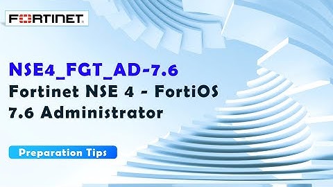 Fortinet NSE 4 - FortiOS 7.6 Administrator: NSE4_FGT_AD-7.6 Prep Guide & Practice Questions
