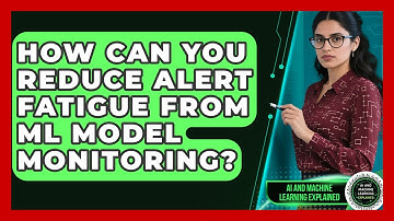 How Can You Reduce Alert Fatigue From ML Model Monitoring? - AI and Machine Learning Explained