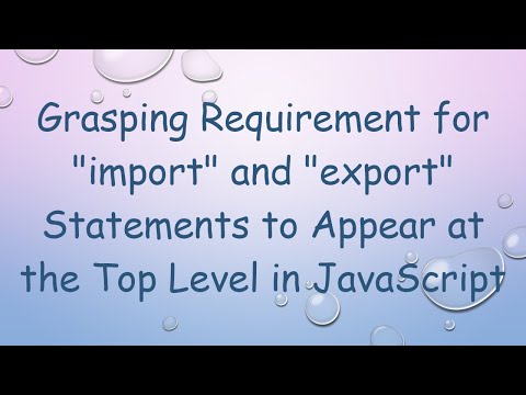Grasping Requirement for "import" and "export" Statements to Appear at the Top Level in JavaScript