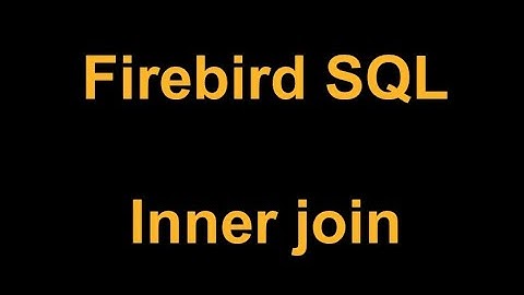 10 Firebird  SQL, Inner Join, (Uniendo tablas)