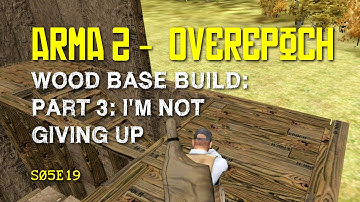 Arma 2 - DayZ Overpoch - S05E19 - Wood Base Build: Part 3, I