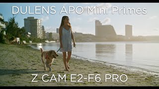 DULENS APO Primes + Z CAM F6-Pro = Perfect Combo