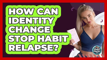 How Can Identity Change Stop Habit Relapse? - Habit Hacks Hub