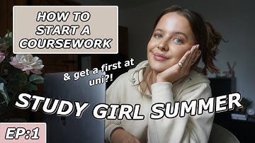 STUDY GIRL SUMMER #1 | HOW I START & WORK THROUGH EVERY COURSEWORK AT UNI & TIPS FOR GETTING A FIRST