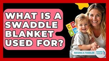 What Is A Swaddle Blanket Used For? - Raising A Toddler