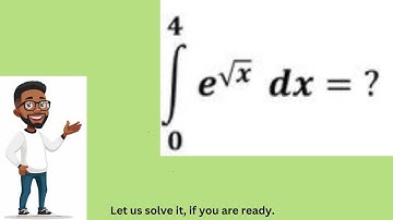 HOW TO INTEGRATE E TO THE EXPONENT OF SQUARE ROOT OF X.