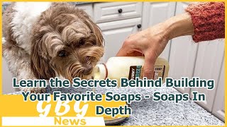 Learn the Secrets Behind Building Your Favorite Soaps - Soaps In Depth