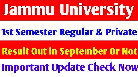 Jammu University 1 semester regular & private result out in September or not important update