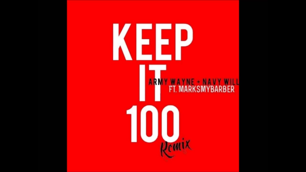 ARMYWAYNE NAVYWILL FEAT MARKSMYBARBER "KEEP IT 100' REMIX