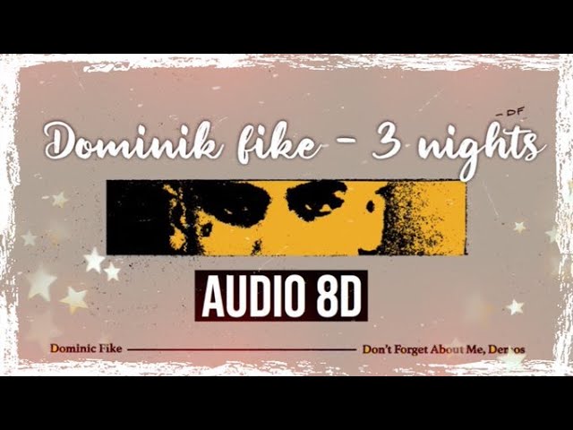 Dominik fike -  3 nights [8D AUDIO]