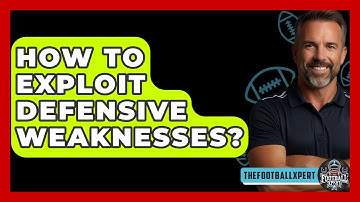 How To Exploit Defensive Weaknesses? - The Football Xpert