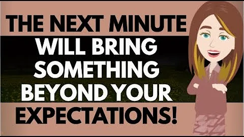 The Next Minutes Will Bring Something Beyond Your Expectations !✨Abraham Hicks2025