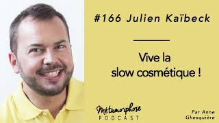 #166 Julien Kaïbeck : vive la slow cosmétique !