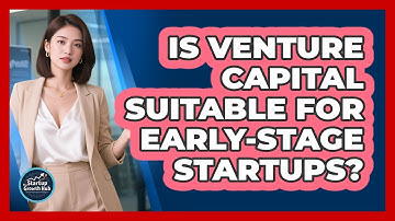 Is Venture Capital Suitable For Early-Stage Startups?