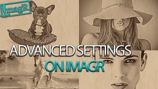 How to use the ADVANCED settings on ImagR