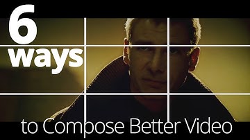 6 Ways to Compose Better Video - The Rules of Composition