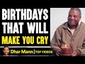 BIRTHDAYS That Will MAKE YOU CRY,  What Happens Is Shocking | Dhar Mann