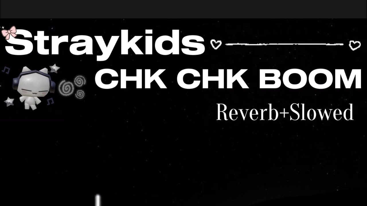 Straykids-Chk Chk Boom~Reverb+Slowed