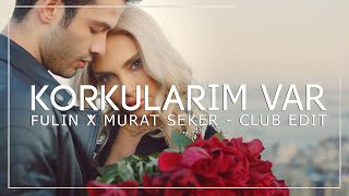 Fulin - Korkularım Var (Murat Seker - Club Edit) Resimi