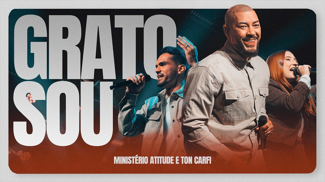 Grato Sou - Ministério Atitude, Filipe Bitencourt, Ton Carfi & Marcelle Cattem