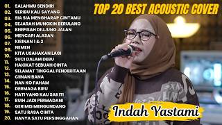 Indah Yastami Top 20 Best Akustik Terpopuler | SALAHMU SENDIRI | Indah Yastami Full Album