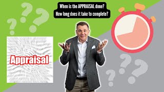 When is the appraisal done and how long does it take to complete?