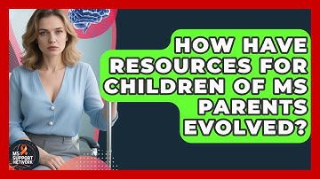 How Have Resources For Children Of MS Parents Evolved? - MS Support Network