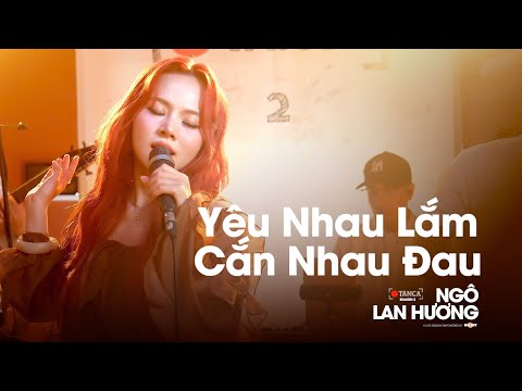 Yêu Nhau Lắm Cắn Nhau Đau - Live at TANCA | NGÔ LAN HƯƠNG