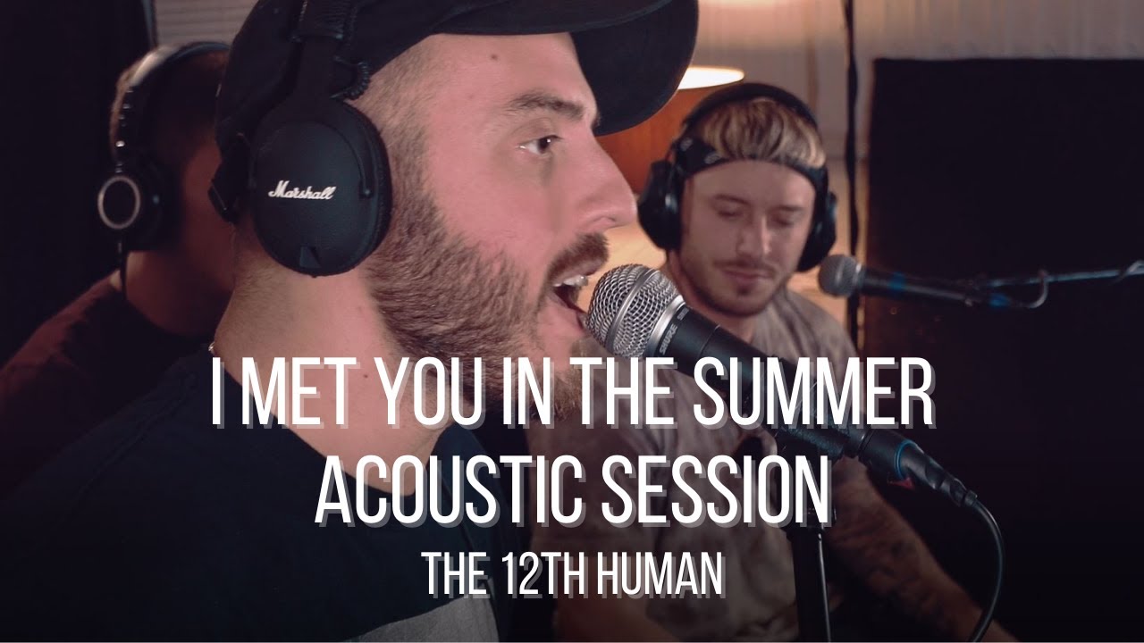 I Met You In The Summer (Acoustic Session) - The 12th Human - YouTube