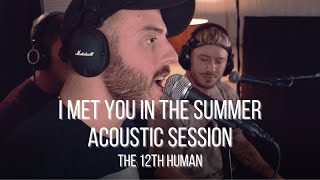 I Met You In The Summer (Acoustic Session)  - The 12th Human