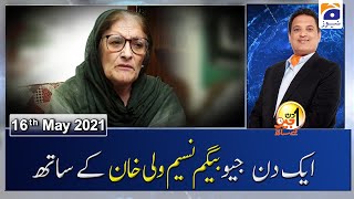Aik Din Geo Ke Sath | Begum Nasim Wali Khan | 16th May 2021