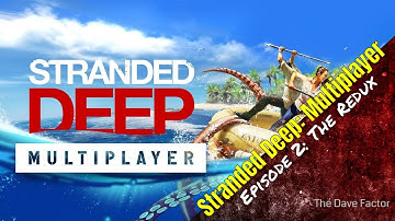 Stranded Deep: Multiplayer | Episode 2: The Redux | Stranded Deep Gameplay Video Commentary