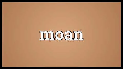 What is to moan someone?