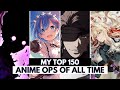 MY Top 150 Anime Openings OF ALL TIME
