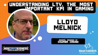 Understanding LTV, the most important KPI in gaming w/ Lloyd Melnick