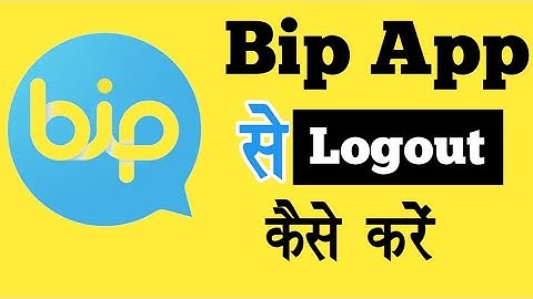 Bip App Se Logout Kaise Kare