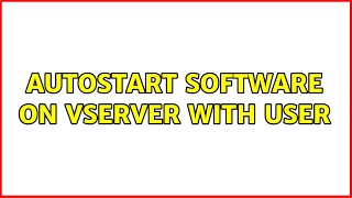 Ubuntu: Autostart software on VServer with user