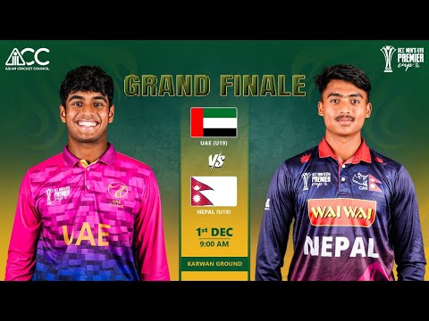 UAE U19 Vs NEPAL U19 ACC Men S U19 Premier Cup 2025 GRAND FINALE