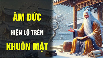 PHÚC ĐỨC NHIỀU HAY ÍT CÓ THỂ NHÌN THẤY TRÊN GƯƠNG MẶT | TRIẾT LÝ CỔ NHÂN