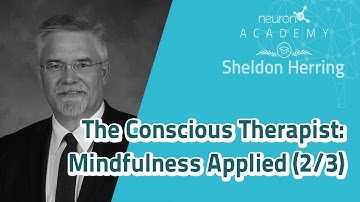 NeuronUP Academy presents Dr. Sheldon Herring: “The Conscious Therapist: Mindfulness Applied” 2/3