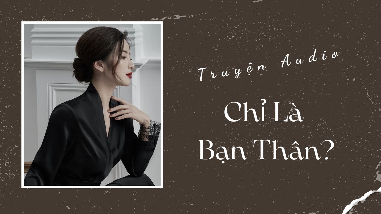 Truyện Audio | Chỉ Là Bạn Thân? | Trần Thiên Minh
