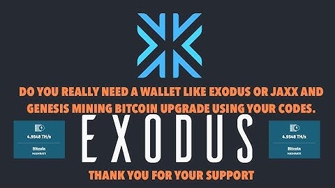 DO YOU REALLY NEED A WALLET LIKE EXODUS OR JAXX AND GENESIS MINING BITCOIN UPGRADE USING YOUR CODES.