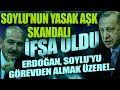 سمعها Erdoğan, Soylu'yu görevden almak üzere!... "Soylu'nun Yasak Aşk Skandalı"