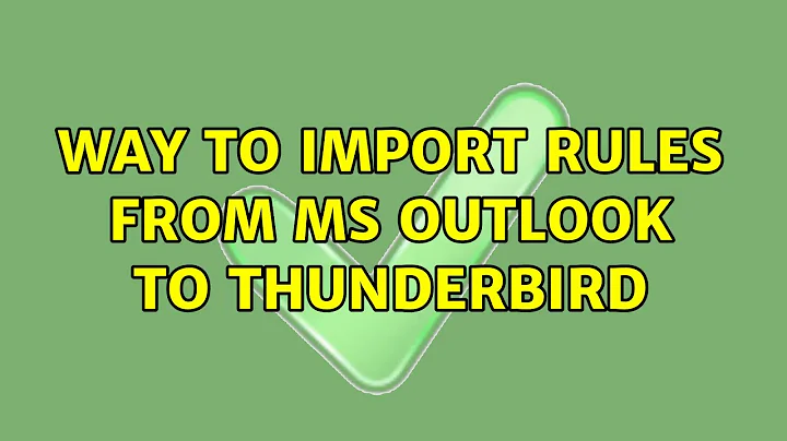 Way to import rules from MS outlook to thunderbird (3 Solutions!!)