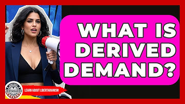 What Is Derived Demand? - Learn About Libertarianism
