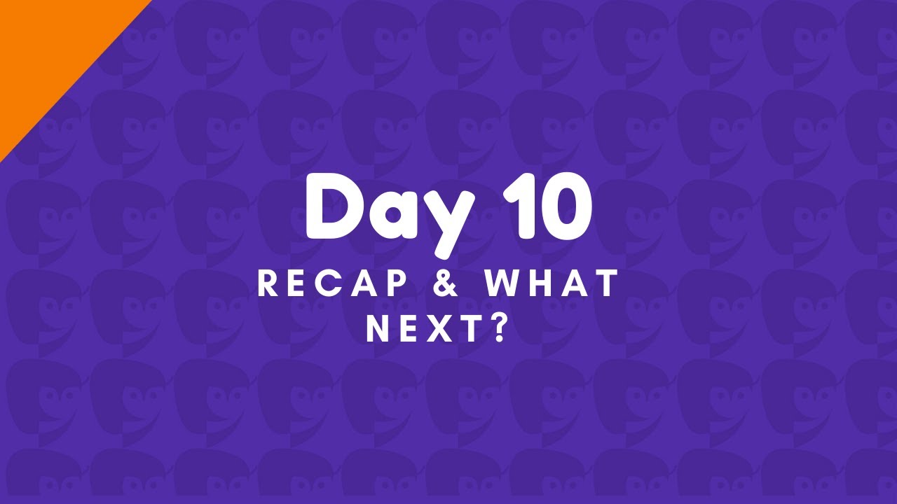 Day 10 Recap and What next? - YouTube