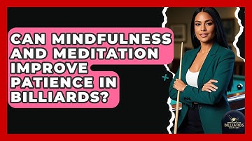 Can Mindfulness And Meditation Improve Patience In Billiards? - Billiards Hustlers