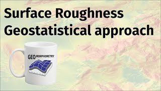 Surface roughness: geostatistical approach - Geomorphometry Coffee Talks #5